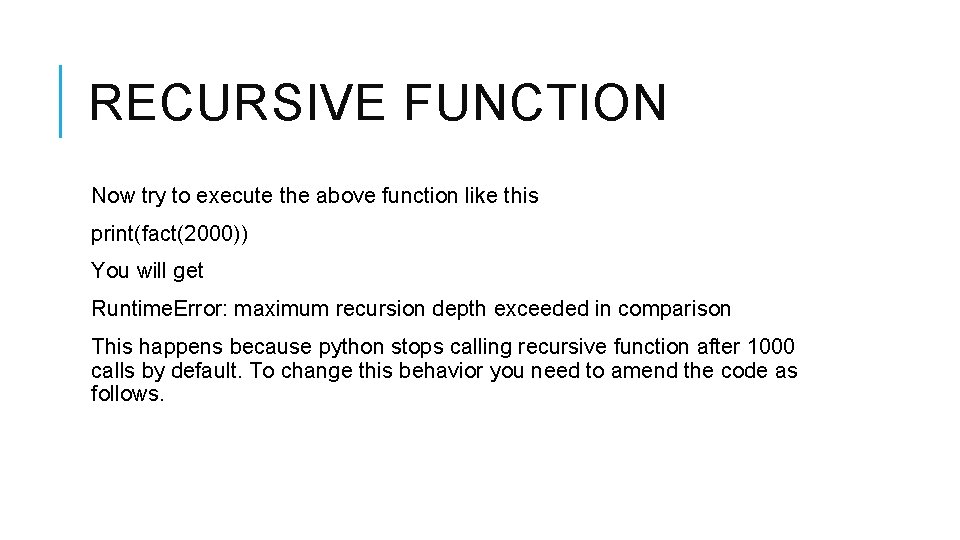 RECURSIVE FUNCTION Now try to execute the above function like this print(fact(2000)) You will