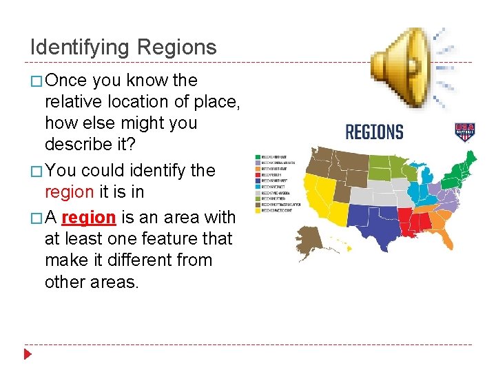Identifying Regions � Once you know the relative location of place, how else might