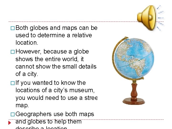 � Both globes and maps can be used to determine a relative location. �