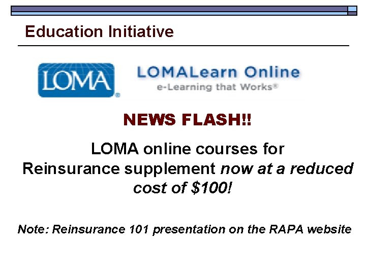 Education Initiative NEWS FLASH!! LOMA online courses for Reinsurance supplement now at a reduced Education Initiative NEWS FLASH!! LOMA online courses for Reinsurance supplement now at a reduced
