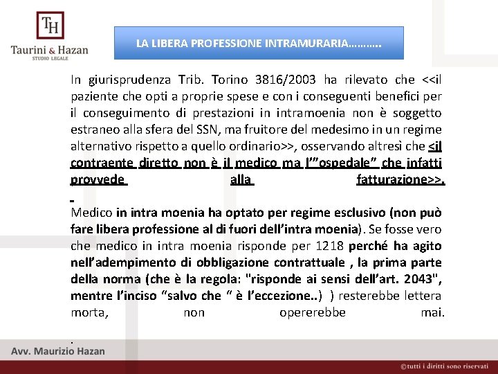 LA LIBERA PROFESSIONE INTRAMURARIA………. . In giurisprudenza Trib. Torino 3816/2003 ha rilevato che <<il