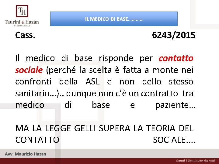 IL MEDICO DI BASE………. . Cass. 6243/2015 Il medico di base risponde per contatto