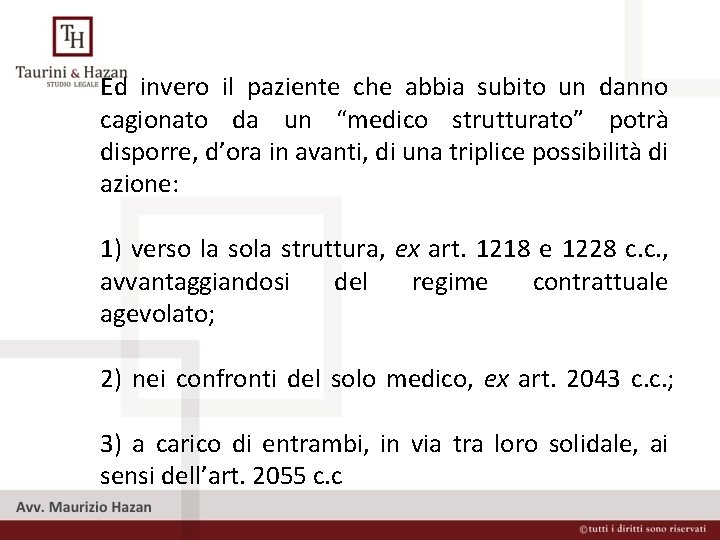 Ed invero il paziente che abbia subito un danno cagionato da un “medico strutturato”