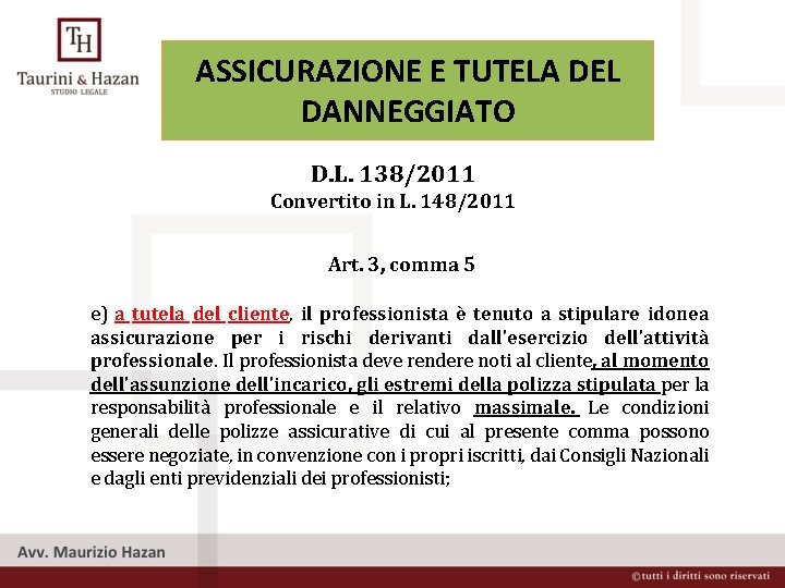 ASSICURAZIONE E TUTELA DEL DANNEGGIATO D. L. 138/2011 Convertito in L. 148/2011 Art. 3,