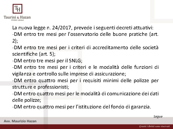 La nuova legge n. 24/2017, prevede i seguenti decreti attuativi: -DM entro tre mesi