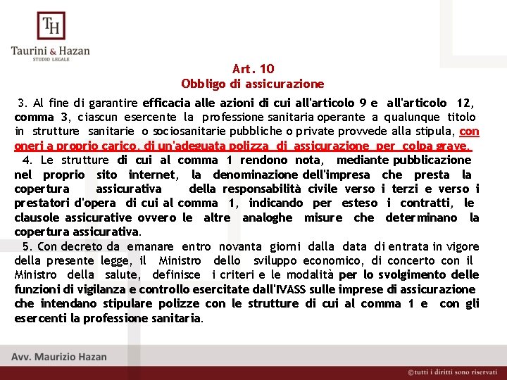 Art. 10 Obbligo di assicurazione 3. Al fine di garantire efficacia alle azioni di