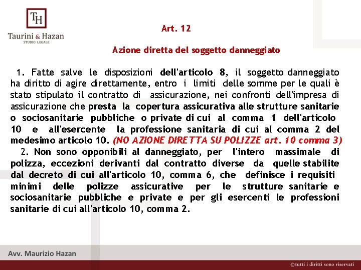 Art. 12 Azione diretta del soggetto danneggiato 1. Fatte salve le disposizioni dell'articolo 8,