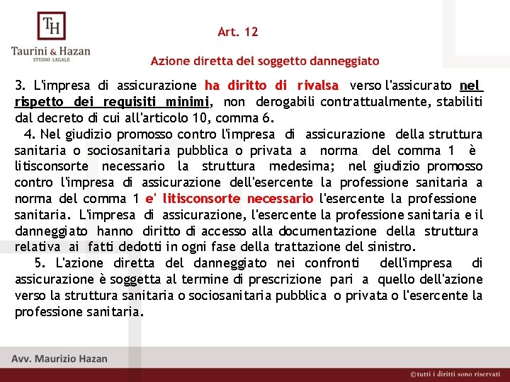 3. L'impresa di assicurazione ha diritto di rivalsa verso l'assicurato nel rispetto dei requisiti