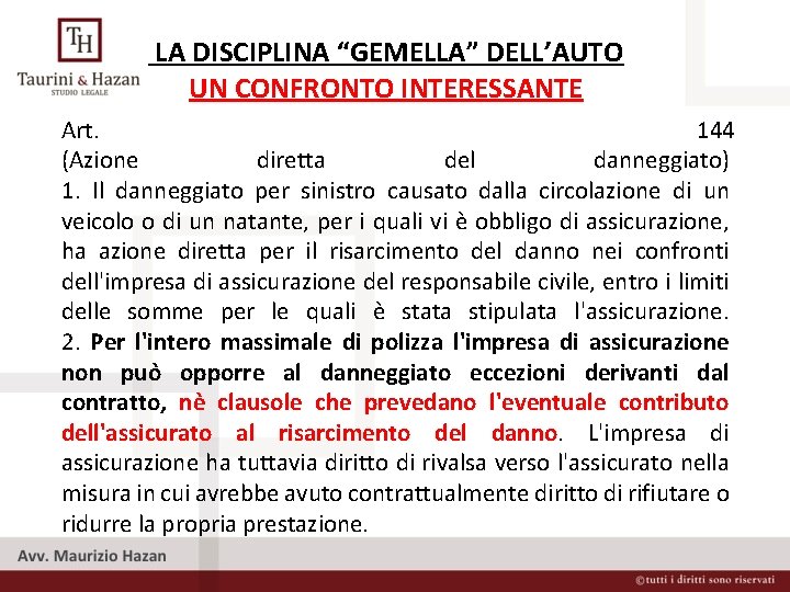 LA DISCIPLINA “GEMELLA” DELL’AUTO UN CONFRONTO INTERESSANTE Art. 144 (Azione diretta del danneggiato)