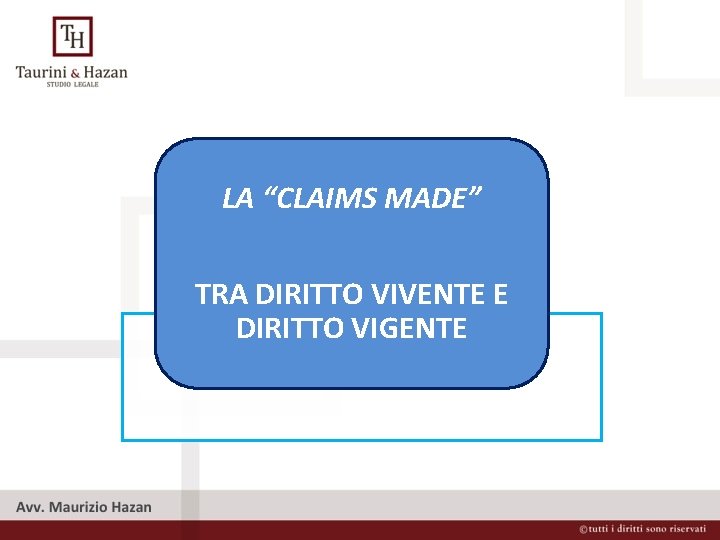 LA “CLAIMS MADE” TRA DIRITTO VIVENTE E DIRITTO VIGENTE 