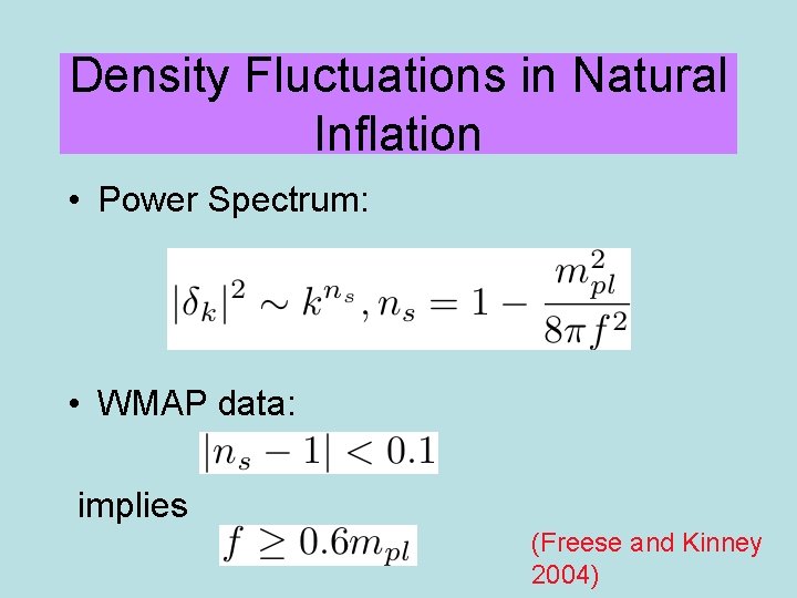 Density Fluctuations in Natural Inflation • Power Spectrum: • WMAP data: implies (Freese and