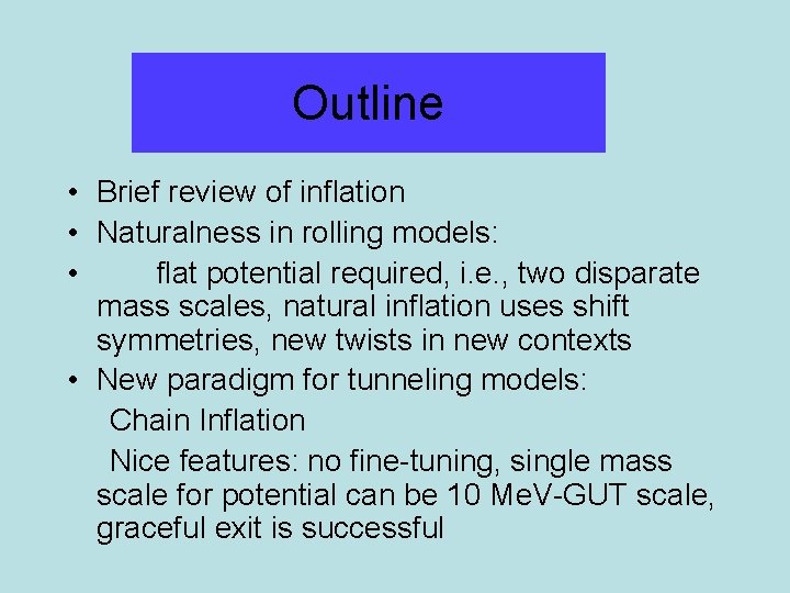 Outline • Brief review of inflation • Naturalness in rolling models: • flat potential