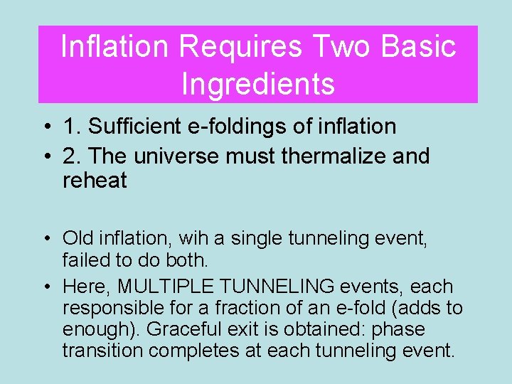 Inflation Requires Two Basic Ingredients • 1. Sufficient e-foldings of inflation • 2. The