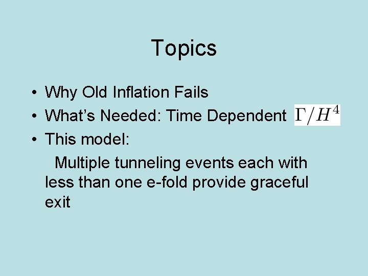 Topics • Why Old Inflation Fails • What’s Needed: Time Dependent • This model: