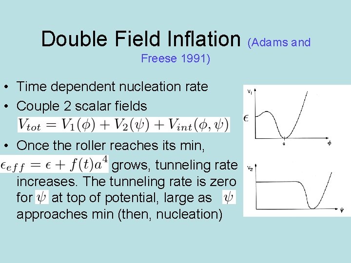 Double Field Inflation (Adams and Freese 1991) • Time dependent nucleation rate • Couple
