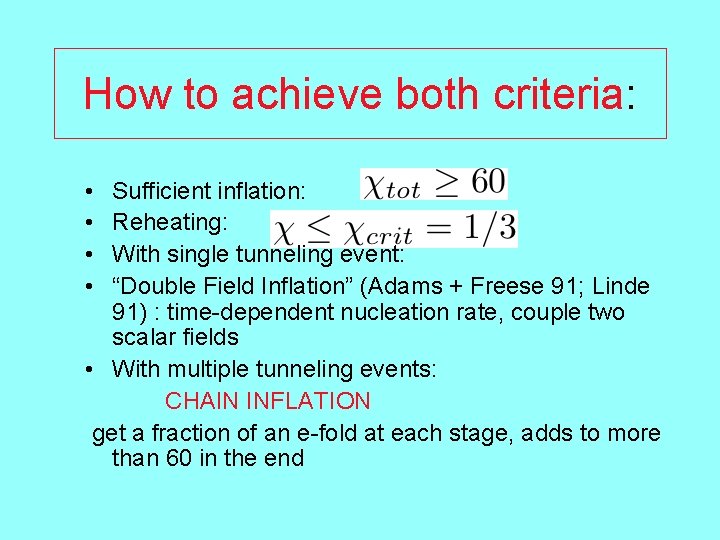 How to achieve both criteria: • • Sufficient inflation: Reheating: With single tunneling event: