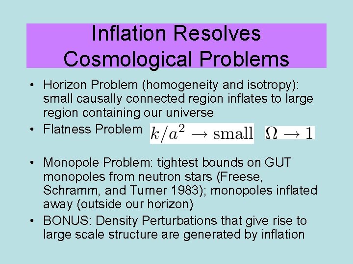 Inflation Resolves Cosmological Problems • Horizon Problem (homogeneity and isotropy): small causally connected region