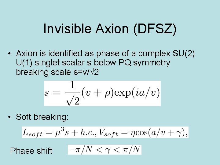 Invisible Axion (DFSZ) • Axion is identified as phase of a complex SU(2) U(1)