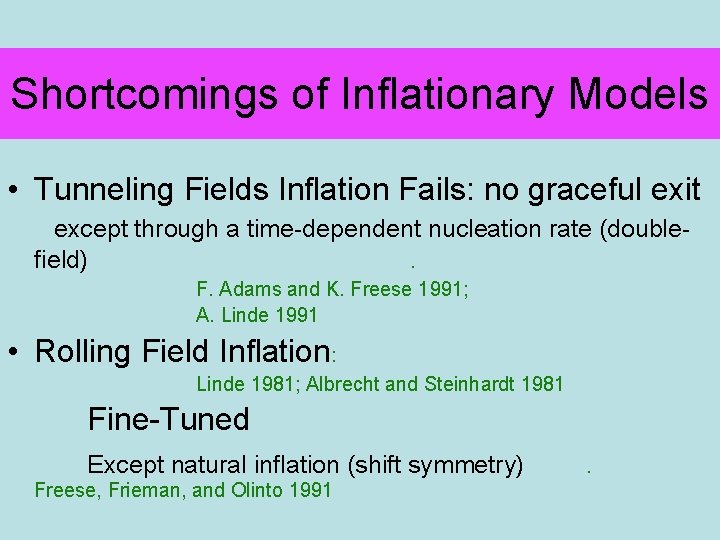 Shortcomings of Inflationary Models • Tunneling Fields Inflation Fails: no graceful exit except through