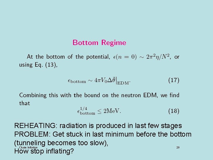 REHEATING: radiation is produced in last few stages PROBLEM: Get stuck in last minimum