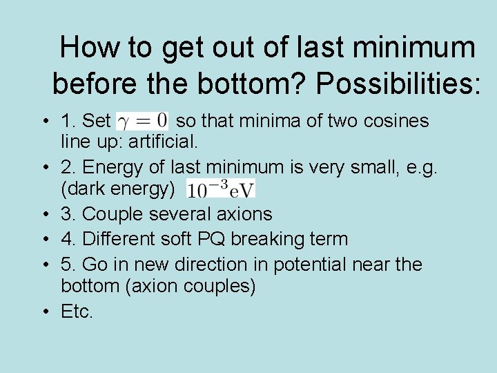 How to get out of last minimum before the bottom? Possibilities: • 1. Set