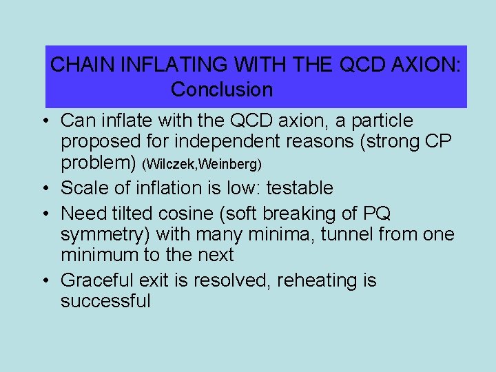 CHAIN INFLATING WITH THE QCD AXION: Conclusion • Can inflate with the QCD axion,