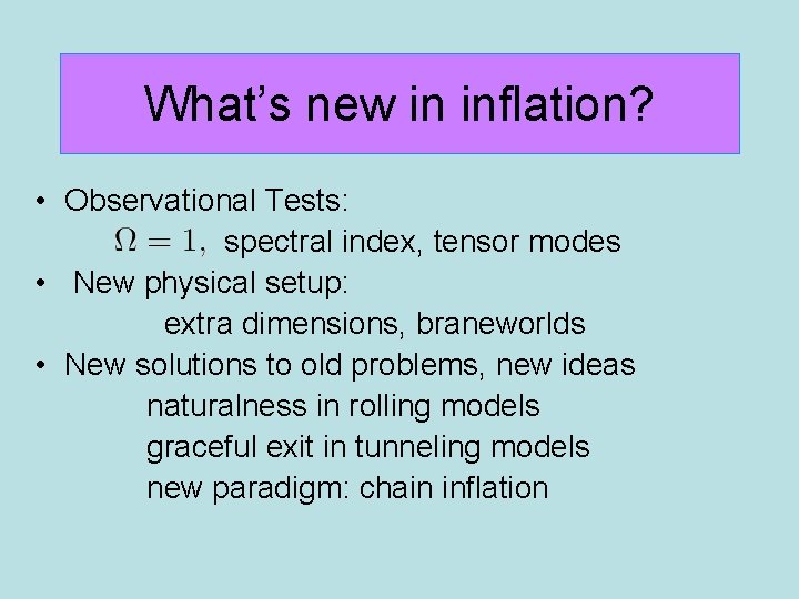 What’s new in inflation? • Observational Tests: spectral index, tensor modes • New physical