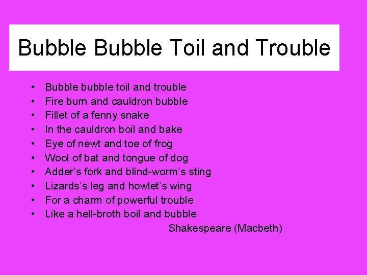 Bubble Toil and Trouble • • • Bubble bubble toil and trouble Fire burn