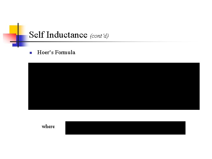 Self Inductance (cont’d) n Hoer’s Formula where Self Inductance (cont’d) n Hoer’s Formula where
