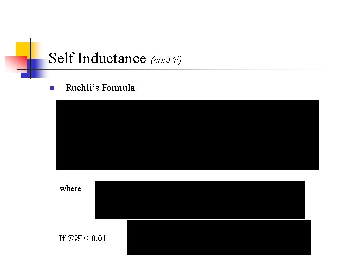 Self Inductance (cont’d) n Ruehli’s Formula where If T/W < 0. 01 Self Inductance (cont’d) n Ruehli’s Formula where If T/W < 0. 01