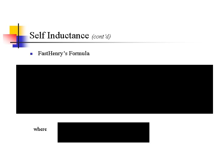 Self Inductance (cont’d) n Fast. Henry’s Formula where Self Inductance (cont’d) n Fast. Henry’s Formula where