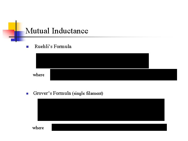 Mutual Inductance n Ruehli’s Formula where n Grover’s Formula (single filament) where Mutual Inductance n Ruehli’s Formula where n Grover’s Formula (single filament) where