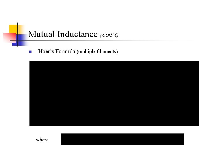 Mutual Inductance (cont’d) n Hoer’s Formula (multiple filaments) where Mutual Inductance (cont’d) n Hoer’s Formula (multiple filaments) where