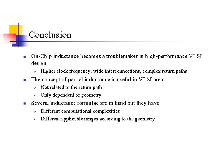 Conclusion n On-Chip inductance becomes a troublemaker in high-performance VLSI design ü n The Conclusion n On-Chip inductance becomes a troublemaker in high-performance VLSI design ü n The