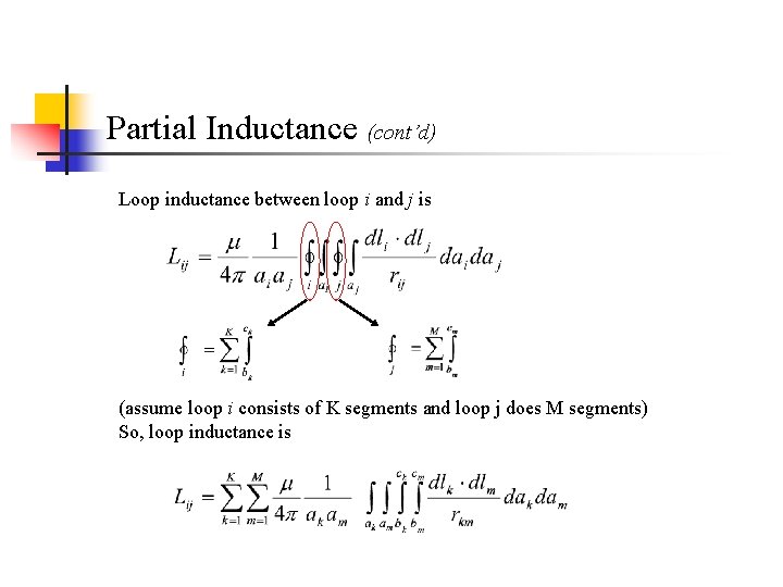 Partial Inductance (cont’d) Loop inductance between loop i and j is (assume loop i Partial Inductance (cont’d) Loop inductance between loop i and j is (assume loop i