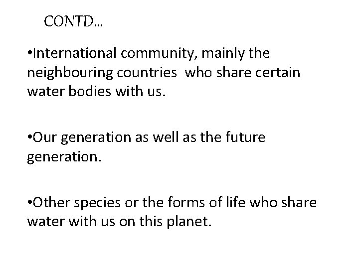 CONTD… • International community, mainly the neighbouring countries who share certain water bodies with