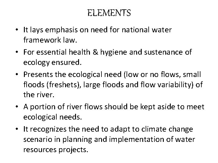 ELEMENTS • It lays emphasis on need for national water framework law. • For