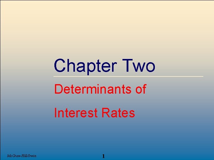 Chapter Two Determinants of Interest Rates Mc. Graw-Hill/Irwin 1 © 2007, The Mc. Graw-Hill