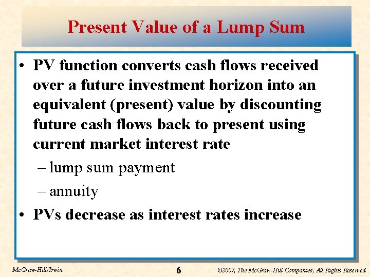 Present Value of a Lump Sum • PV function converts cash flows received over