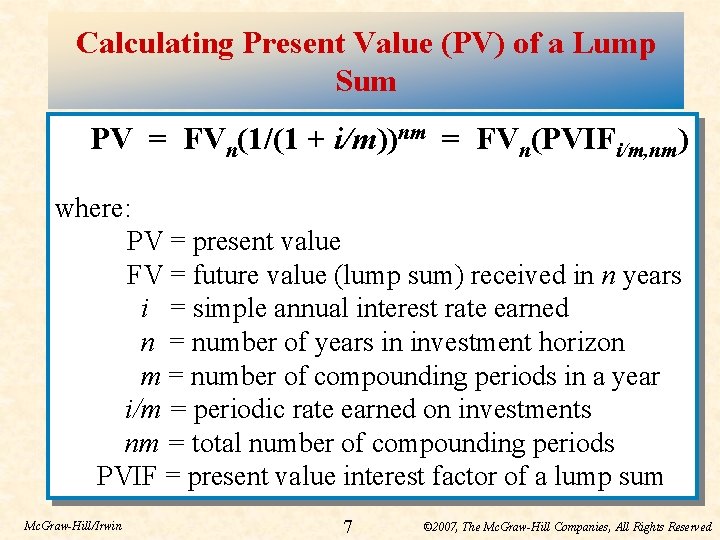 Calculating Present Value (PV) of a Lump Sum PV = FVn(1/(1 + i/m))nm =