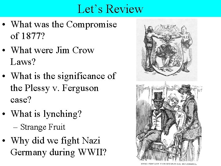 Let’s Review • What was the Compromise of 1877? • What were Jim Crow