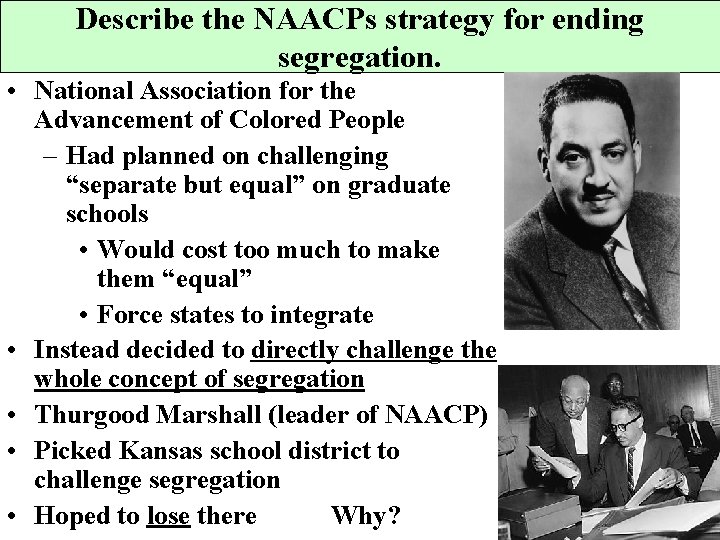 Describe the NAACPs strategy for ending segregation. • National Association for the Advancement of