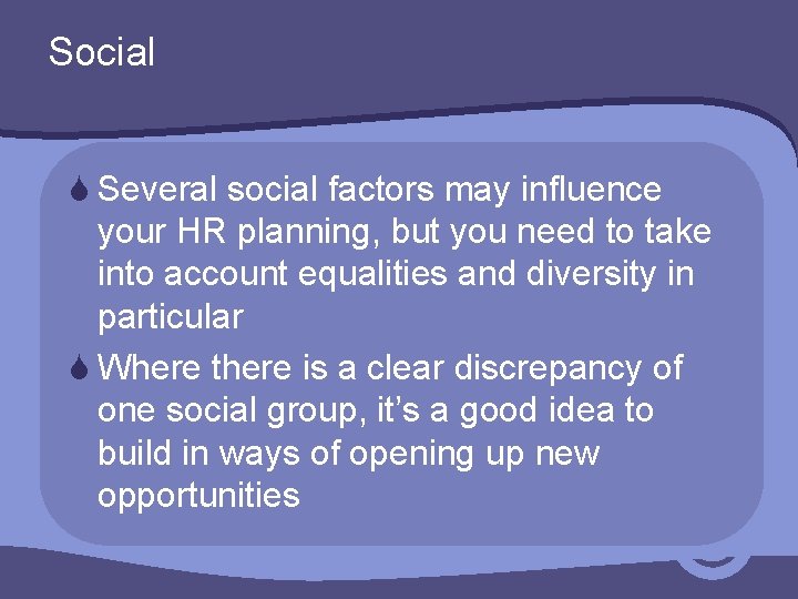 Social S Several social factors may influence your HR planning, but you need to