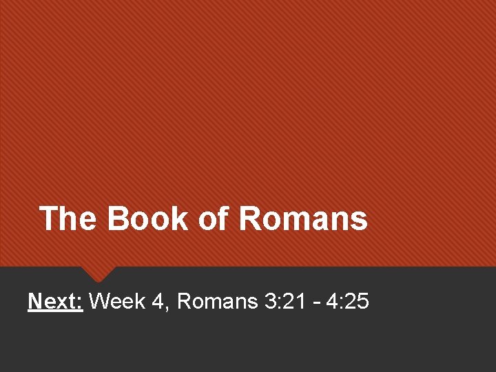 The Book of Romans Next: Week 4, Romans 3: 21 – 4: 25 