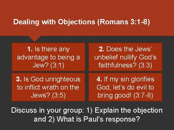 Dealing with Objections (Romans 3: 1 -8) 1. Is there any advantage to being