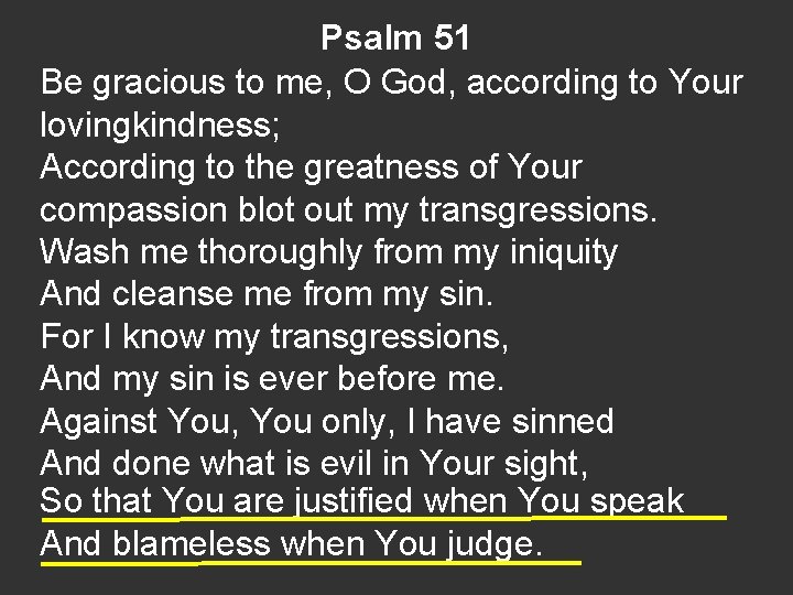 Psalm 51 Be gracious to me, O God, according to Your lovingkindness; According to