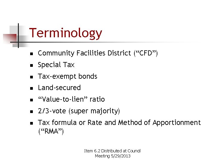 Terminology n Community Facilities District (“CFD”) n Special Tax n Tax-exempt bonds n Land-secured