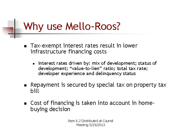 Why use Mello-Roos? n Tax-exempt interest rates result in lower infrastructure financing costs n