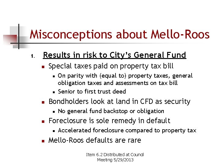 Misconceptions about Mello-Roos 1. Results in risk to City’s General Fund n Special taxes