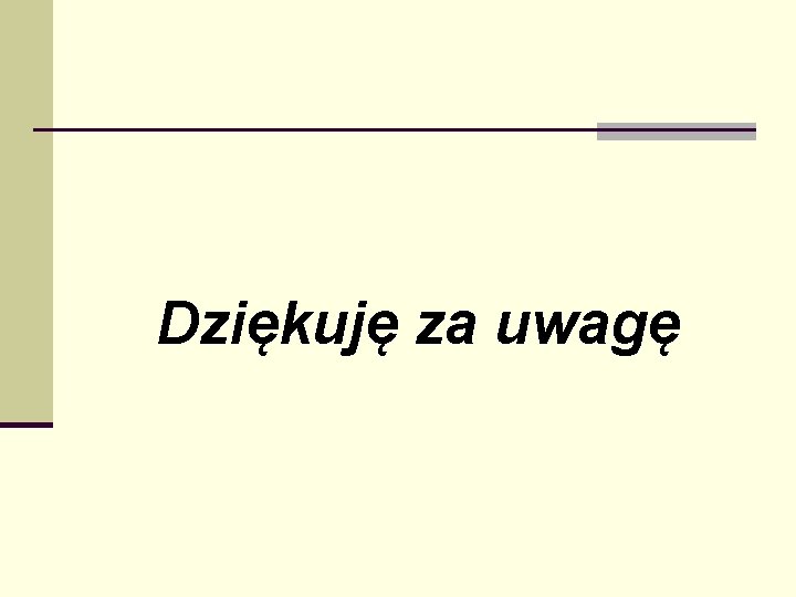 Dziękuję za uwagę Dziękuję za uwagę